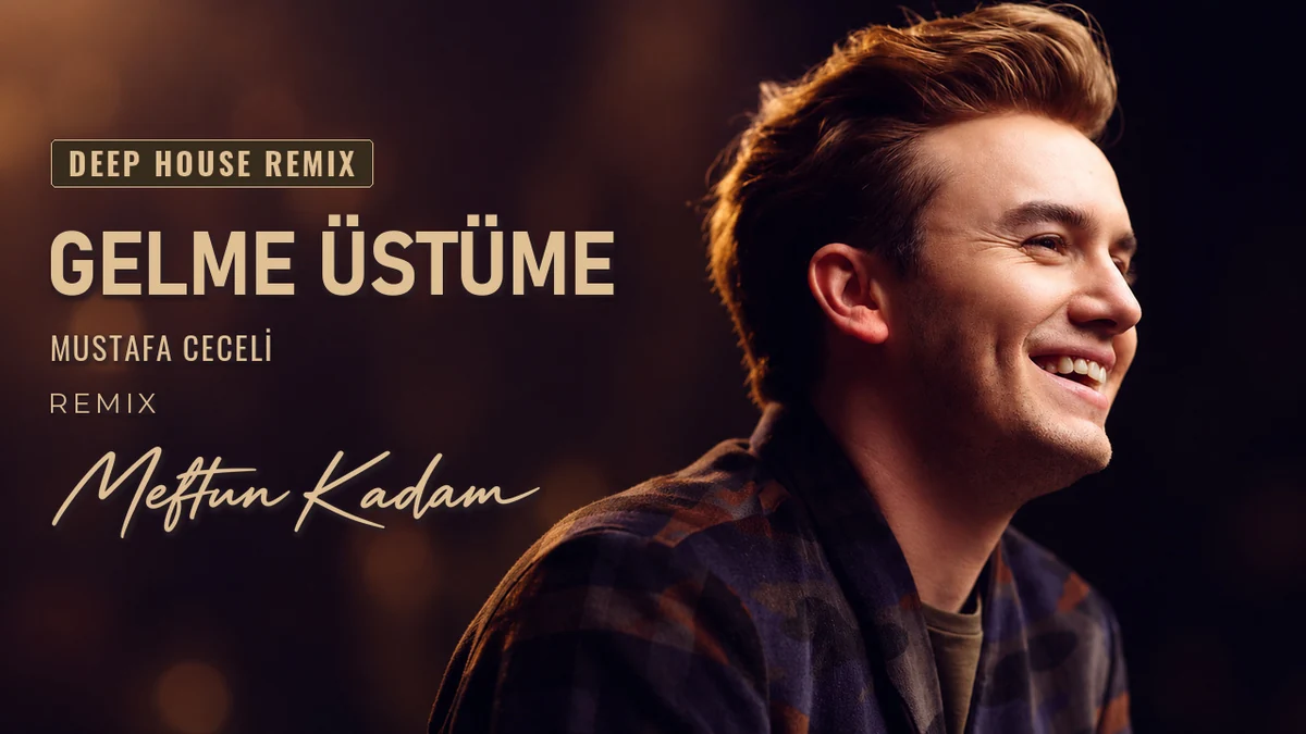 Gelme Üstüme — Mustafa Ceceli · Meftun Kadam Remix